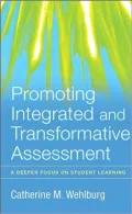 Promoting Integrated and Transformative Assessment: A Deeper Focus on Student Learning