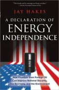 A Declaration of Energy Independence: How Freedom from Foreign Oil Can Improve National Security, Our Economy, and the Environment