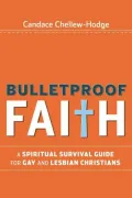 Bulletproof Faith: A Spiritual Survival Guide for Gay and Lesbian Christians