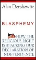 Blasphemy: How the Religious Right Is Hijacking Our Declaration of Independence