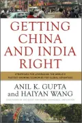Getting China and India Right: Strategies for Leveraging the World’s Fastest Growing Economies for Global Advantage