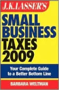 JK Lasser's Small Business Taxes 2009: Your Complete Guide to a Better Bottom Line (J.K. Lasser Guide Ser.)