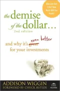 The Demise of the Dollar: And Why It's Even Better for Your Investments
