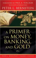 A Primer on Money, Banking, and Gold (Peter L. Bernstein's Financial Classics Series)