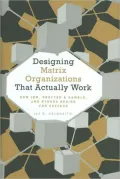 Designing Matrix Organizations that Actually Work: How IBM, Proctor & Gamble and Others Design for Success