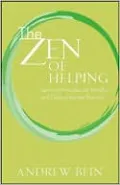 The Zen of Helping: Spiritual Principles for Mindful and Open-Hearted Practice