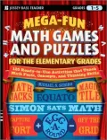 Mega-Fun Math Games and Puzzles for the Elementary Grades: 125 Ready-to-Use Activities That Teach Math Facts, Concepts, and Thinking Skills