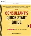 The Consultant's Quick Start Guide: An Action Plan for Your First Year in Business