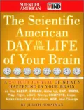 The Scientific American Day in the Life of Your Brain: A 24-Hour Journal of What's Happening in Your Brain as you Sleep, Dream, Wake Up, Eat, Work, Play, Fight, Love, Worry, Compete, Hope, Make Important Decisions, Age and Change