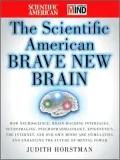 The Scientific American Brave New Brain: How Neuroscience, Brain-Machine Interfaces, Neuroimaging, Psychopharmacology, Epigenetics, the Internet, and Our Own Minds are Stimulating and Enhancing the Future of Mental Power