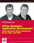 Professional Office Business Application Development: Using Microsoft Office Sharepoint Server 2007 and VSTO