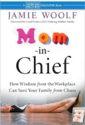 Mom-in-Chief : How Wisdom from the Workplace Can Save Your Family from Chaos