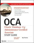 OCA: Oracle Database 11g Administrator Certified Associate Study Guide: (Exams1Z0-051 and 1Z0-052)