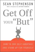 Get Off Your "But": How to End Self-Sabotage and Stand Up for Yourself