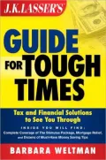 JK Lasser's Guide for Tough Times : Tax and Financial Solutions to See You Through (J.K. Lasser Guide Ser.)