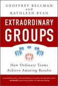 Extraordinary Groups: How Ordinary Teams Achieve Amazing Results