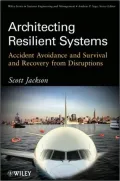 Architecting Resilient Systems : Accident Avoidance and Survival and Recovery from Disruptions