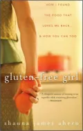 Gluten-Free Girl: How I Found the Food That Loves Me Back... And How You Can Too
