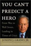You Can't Predict a Hero: From War to Wall Street, Leading in Times of Crisis