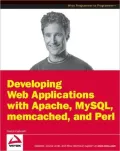 Developing Web Applications with Apache, MySQL, memcached, and Perl