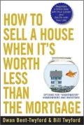 How to Sell a House When It's Worth Less Than the Mortgage: Options for 'Underwater' Homeowners and Investors