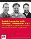 Social Computing with Microsoft SharePoint 2007: Implementing Applications for SharePoint to Enable Collaboration and Interaction in the Enterprise