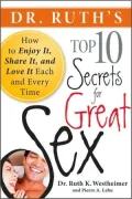 Dr. Ruth's Top Ten Secrets for Great Sex: How to Enjoy it, Share it, and Love it Each and Every Time