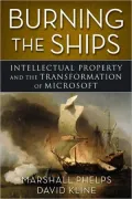 Burning the Ships: Intellectual Property and the Transformation of Microsoft