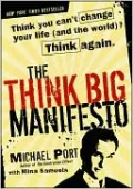 The Think Big Manifesto: Think You Can't Change Your Life (and the World)? Think Again