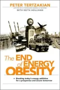 The End of Energy Obesity: Breaking Todays Energy Addiction for a Prosperous and Secure Tomorrow