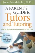 A Parent's Guide to Tutors and Tutoring: How to Support the Unique needs of Your Child