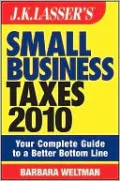 JK Lasser's Small Business Taxes 2010: Your Complete Guide to a Better Bottom Line