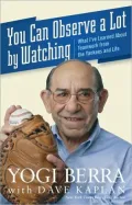 You Can Observe a Lot by Watching: What I've Learned about Teamwork from the Yankees and Life