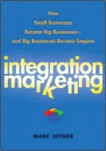 Integration Marketing: How Small Businesses Become Big Businesses - and Big Businesses Become Empires