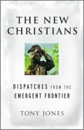 The New Christians: Dispatches from the Emergent Frontier