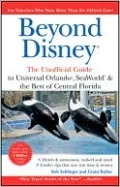 Beyond Disney: The Unofficial Guide to Universal SeaWorld & the Best of Central Florida