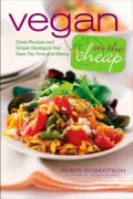 Vegan on the Cheap: Great Recipes and Simple Strategies that Save You Time and Money