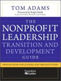 The Nonprofit Leadership Transition and Development Guide: Proven Paths for Leaders and Organizations