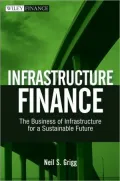 Infrastructure Finance: The Business of Infrastructure for a Sustainable Future (Wiley Finance)