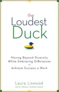 The Loudest Duck: Moving Beyond Diversity while Embracing Differences to Achieve Success at Work