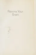 Rewire Your Brain: Think Your Way to a Better Life