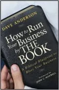 How to Run Your Business by THE BOOK: A Biblical Blueprint to Bless Your Business