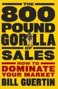 The 800-Pound Gorilla of Sales: How to Dominate Your Market
