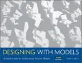 Designing With Models: A Studio Guide to Architectural Process Models