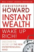 Instant Wealth Wake Up Rich!: Discover The Secret of The New Entrepreneurial Mind