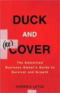 Duck and (re)Cover: The Embattled Business Owner's Guide to Survival and Growth