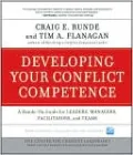 Developing Your Conflict Competence: A Hands-On Guide for Leaders, Managers, Facilitators, and Teams