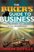 The Biker's Guide to Business: When Business and Life Meet at the Crossroads