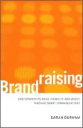 Brandraising: How Nonprofits Raise Visibility and Money Through Smart Communications