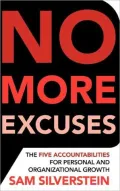 No More Excuses: The Five Accountabilities for Personal and Organizational Growth